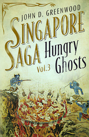Hungry Ghosts (Singapore Saga, Vol.3) by John D. Greenwood